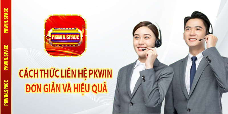 Cách Thức Liên Hệ pkwin Đơn Giản Và Hiệu Quả
