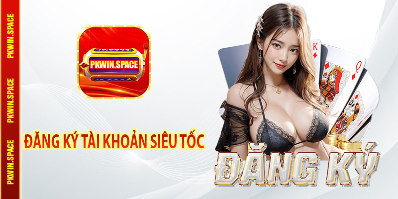 Đăng Ký Tài Khoản Siêu Tốc