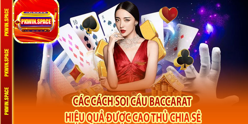 Các Cách Soi Cầu Baccarat Hiệu Quả Được Cao Thủ Chia Sẻ