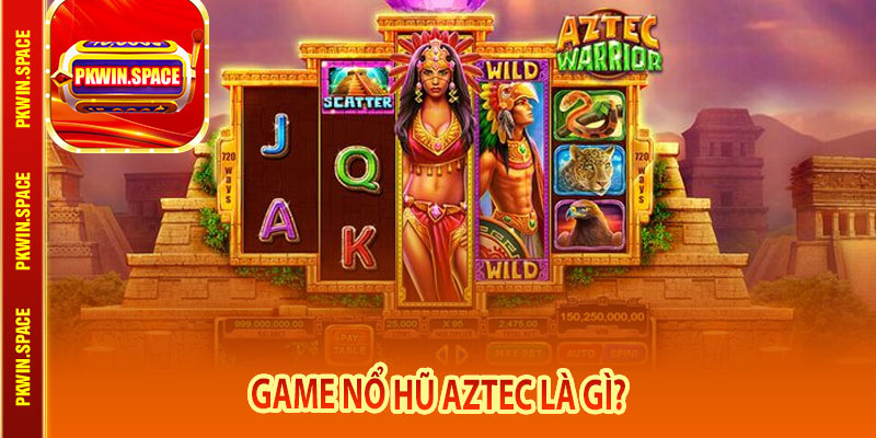 Game Nổ Hũ Aztec Là Gì?