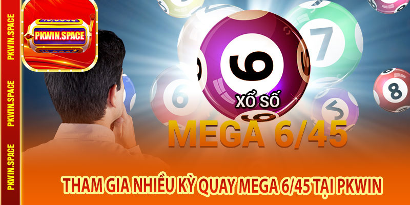 Tham gia nhiều kỳ quay Mega 6/45 tại pkwin