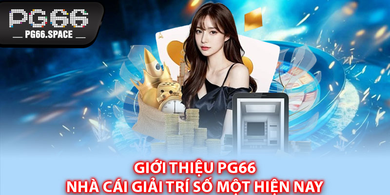 Giới thiệu PG66 – Nhà cái giải trí số một hiện nay 