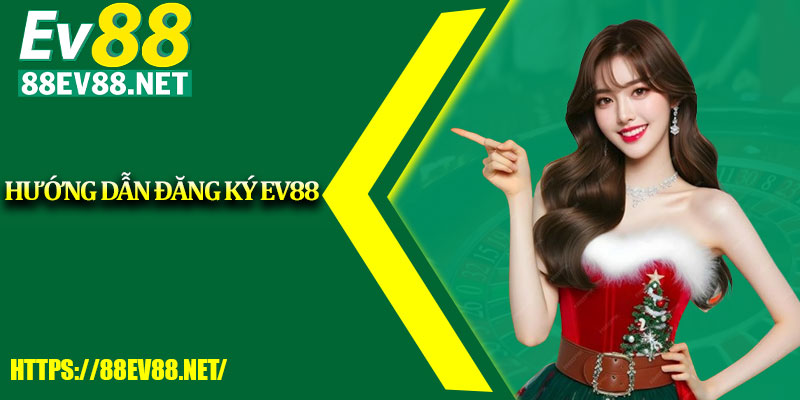Hướng dẫn đăng ký EV88 